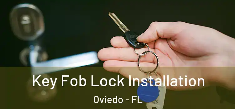 Key Fob Lock Installation Oviedo - FL